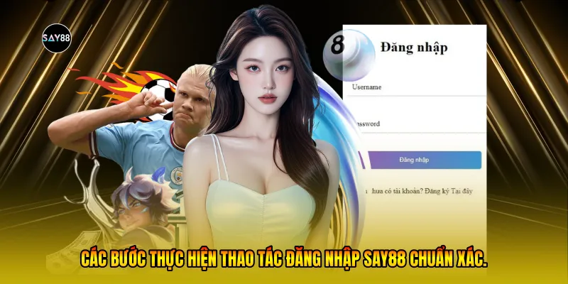  Các bước thực hiện thao tác đăng nhập Say88 chuẩn xác.