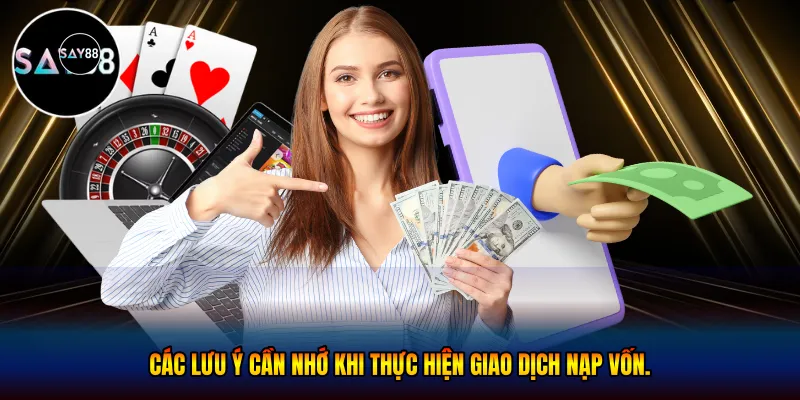 Các lưu ý cần nhớ khi thực hiện giao dịch nạp vốn.