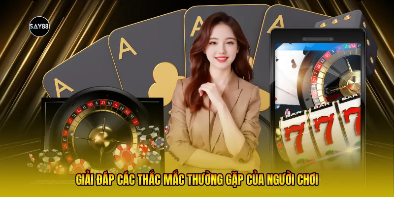 Giải đáp các thắc mắc thường gặp của người chơi