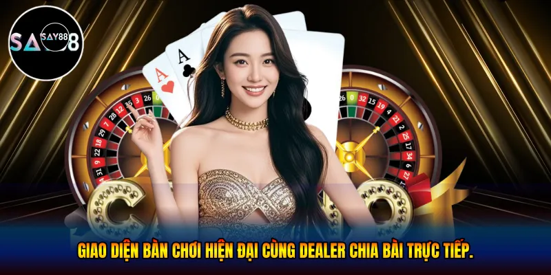 Giao diện bàn chơi hiện đại cùng dealer chia bài trực tiếp