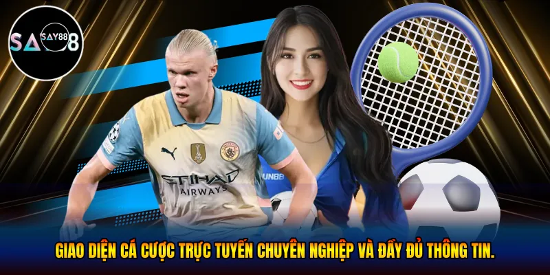  Giao diện cá cược trực tuyến chuyên nghiệp và đầy đủ thông tin. 
