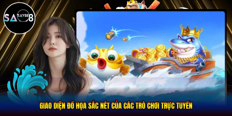 Giao diện đồ họa sắc nét của các trò chơi trực tuyến