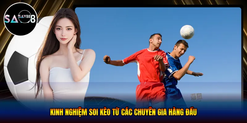 Kinh nghiệm soi kèo từ các chuyên gia hàng đầu