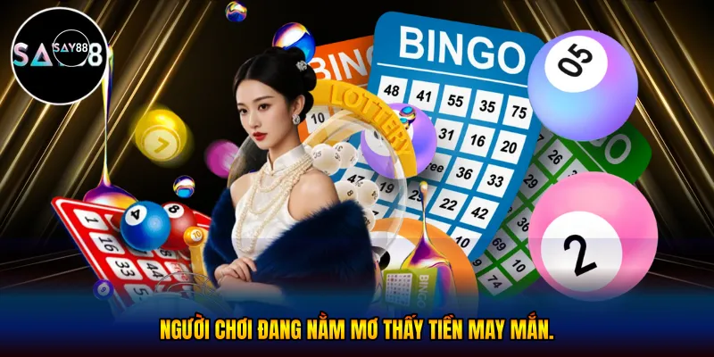 Người chơi đang nằm mơ thấy tiền may mắn.