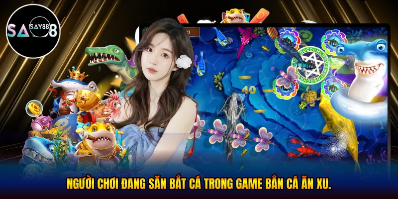 *Người chơi đang săn bắt cá trong game bắn cá ăn xu.*