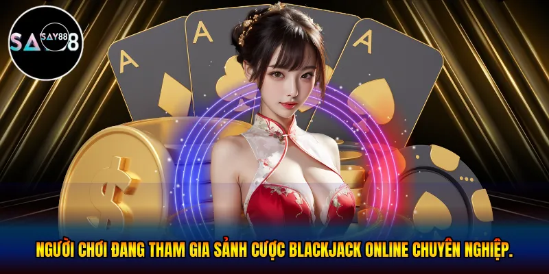Tham gia sảnh cược blackjack online chuyên nghiệp