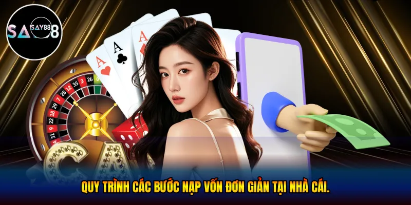 Quy trình các bước nạp vốn đơn giản tại nhà cái.