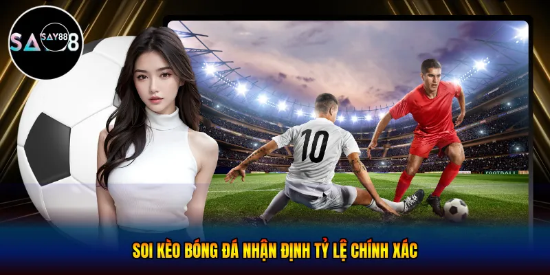 Soi kèo bóng đá - Nhận Định Tỷ Lệ Chính Xác