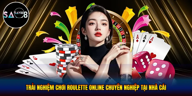 Trải nghiệm chơi roulette online chuyên nghiệp tại nhà cái