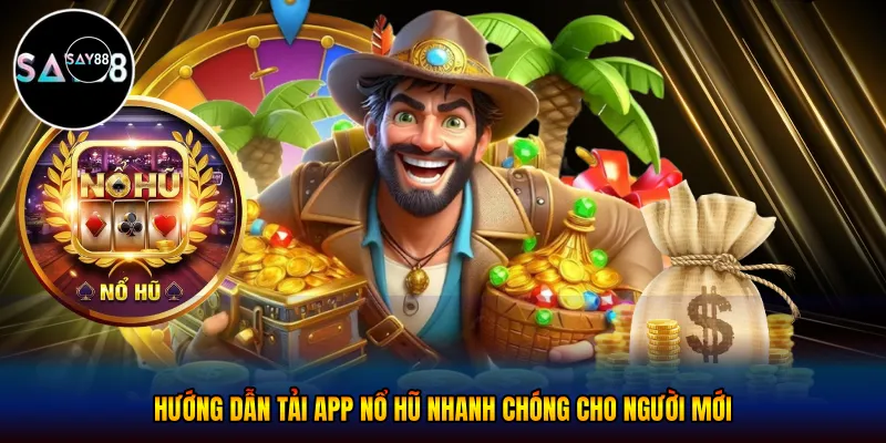 Hướng Dẫn tải app nổ hũ Nhanh Chóng Cho Người Mới