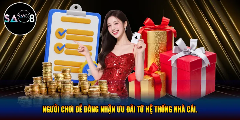 Người chơi dễ dàng nhận ưu đãi từ hệ thống nhà cái