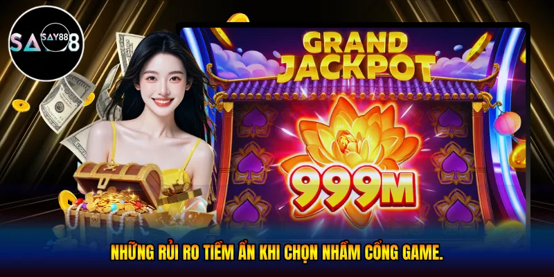 Những rủi ro tiềm ẩn khi chọn nhầm cổng game