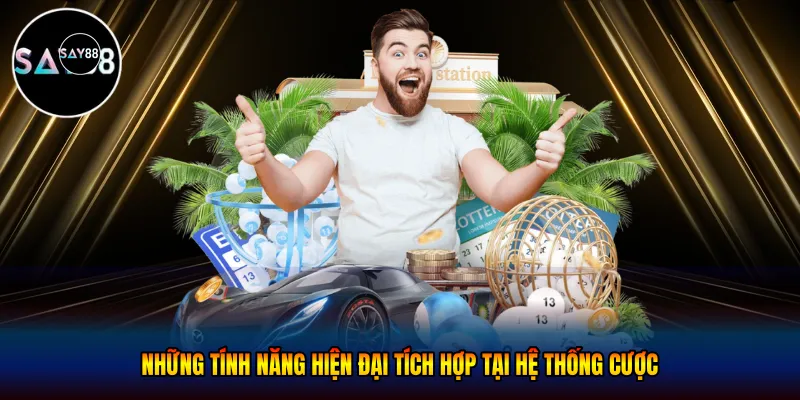  Những tính năng hiện đại tích hợp tại hệ thống cược